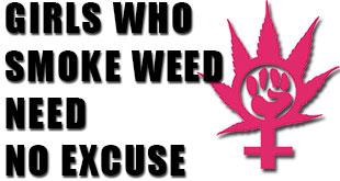 Girls Who Smoke Weed Need No Excuse - Gamut Packaging